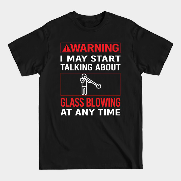 Discover Red Warning Glass Blowing Blower Glassblowing Glassblower Glassmith Gaffer - Glass Blowing - T-Shirt