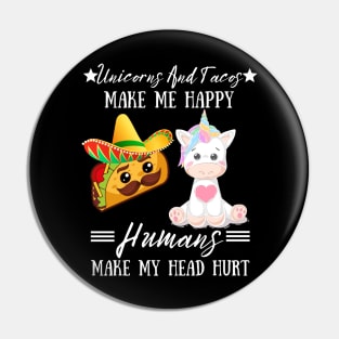 Unicorns And Tacos Make Me Happy Humans Make My Head Hurt Pin