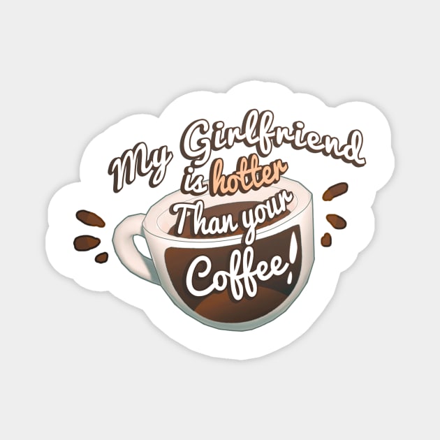 My Girlfriend Is Hotter Than Your Coffee Magnet by VelvepeachShop