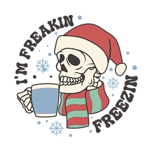 I'm freakin freezin T-Shirt