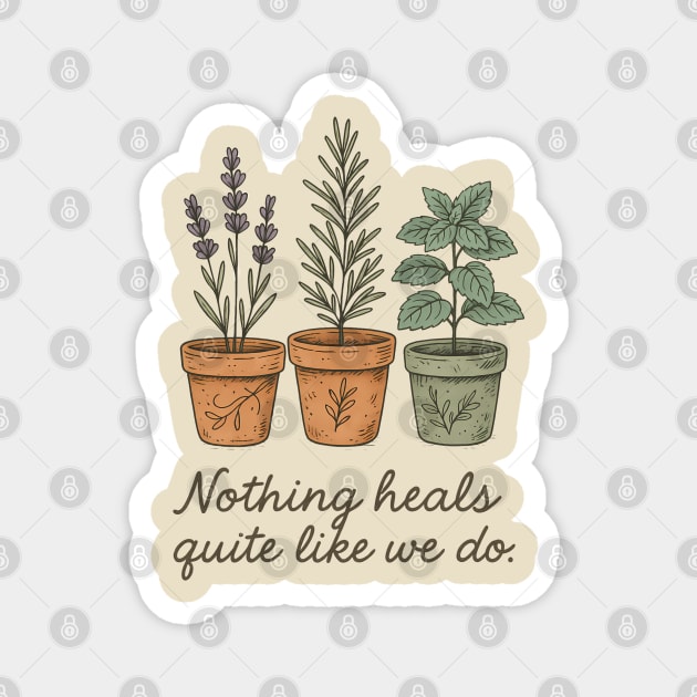 Nothing Heals Quite Like We Do – Botanical Herbs T-Shirt Magnet by Hobby Helpers Merch