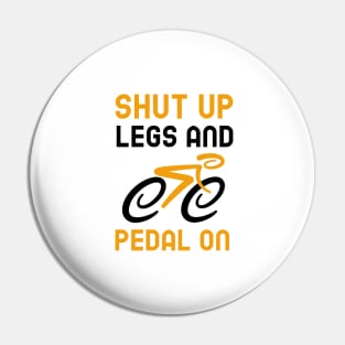 Shut Up Legs And Pedal On Pin