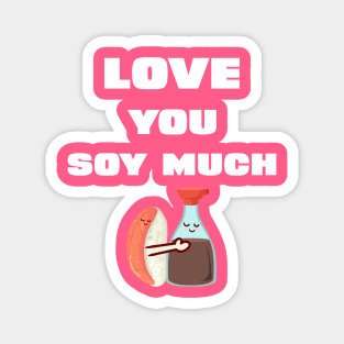 funny love you soy much for cool lovers Magnet