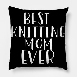 Best Knitting Mom Ever Pillow