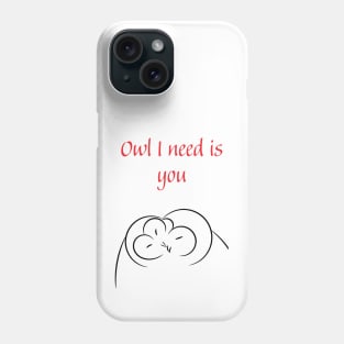 Owl I need is you Phone Case