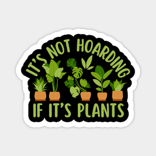 Its Not Hoarning If Its Plants Lover Magnet