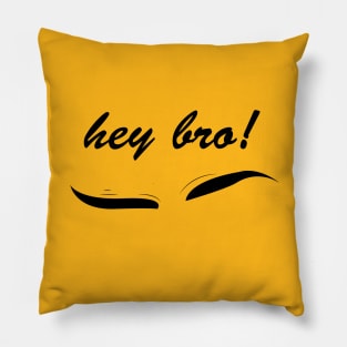 hey bro! Pillow