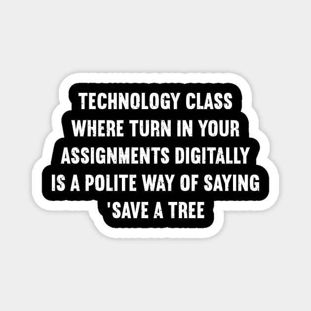 Technology class Where 'turn in your assignments digitally' Magnet by trendynoize