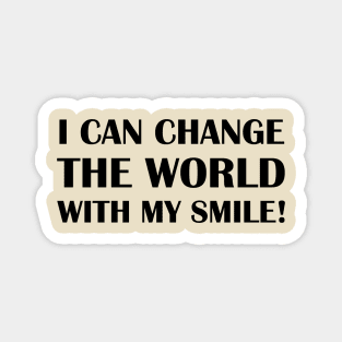 I Can Change The World With My Smile! Magnet