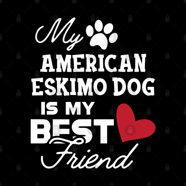 American Eskimo dog - My american eskimo dog is my best friend by KC Happy Shop