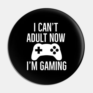 I Can't Adult Now I'm Gaming Pin