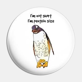 I’m Not Short I’m Penguin Size Pin