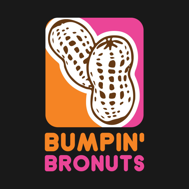 Disover Bumpin' Bronuts - Dunkin Donuts - T-Shirt