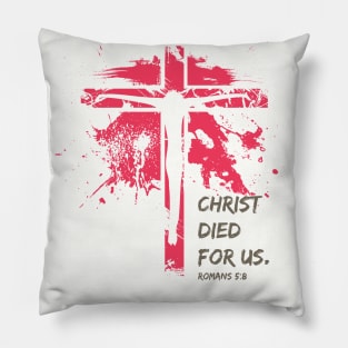 The Crucifixion - Christ Died For Us ROM 5:8 Pillow