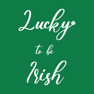 lucky to be irish T-Shirt