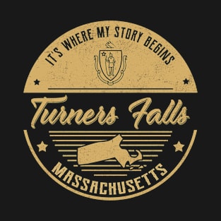 Turners Falls Massachusetts It's Where my story begins T-Shirt