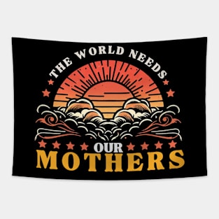 THE WORLD NEEDS OUR MOTHERS girls woman men Tapestry