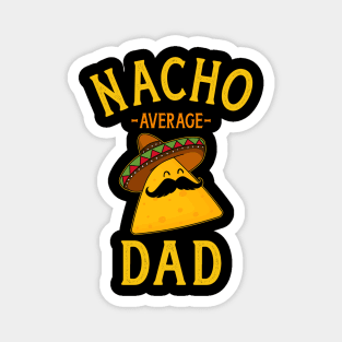 Nacho average dad for Cinco de Mayo and fathers day Magnet