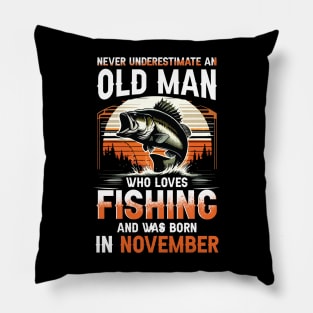 Never Underestimate An Old Man Who Loves Fishing And Was Born In November Pillow