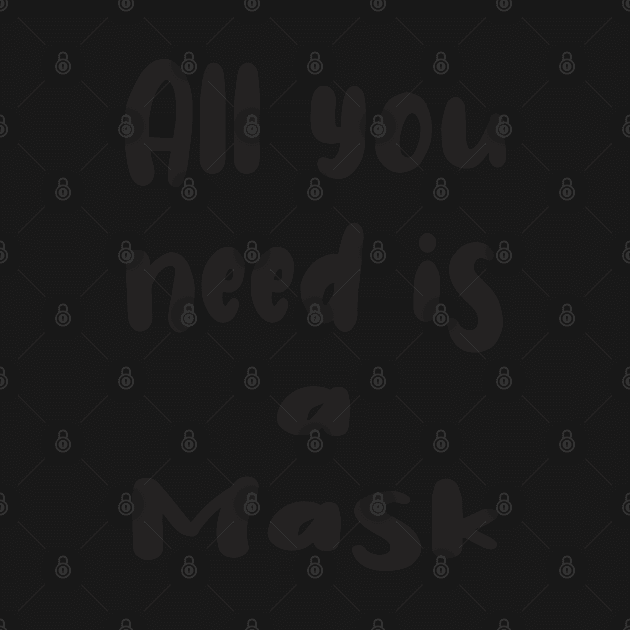 All You Need Is... a Mask by PlanetMonkey