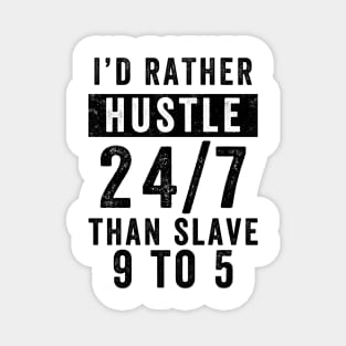 Entrepreneur Gifts Better Hustle 24/7 Than Slave 9 to 5 Magnet