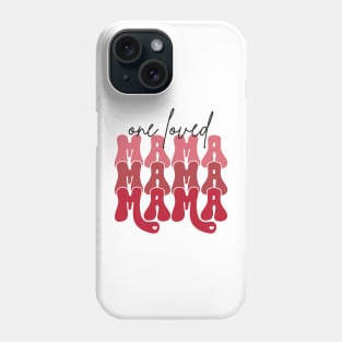 One Loved Mama Phone Case