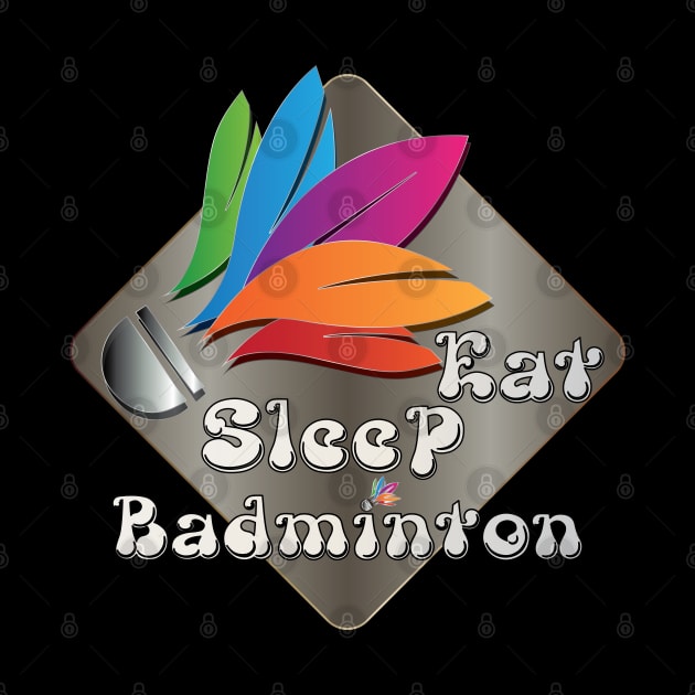 Eat Sleep Badminton colorful design by Nobiya