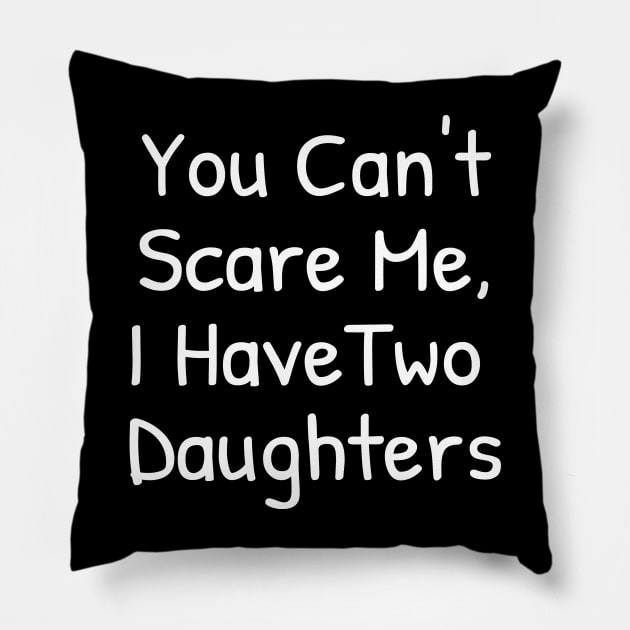 You Can't Scare Me,I Have Two Daughters Pillow by Islanr