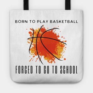 Born To Play Basketball Forced To Go To School Tote