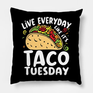 Live Everyday Like It's Taco Tuesday - Food Lover Pillow