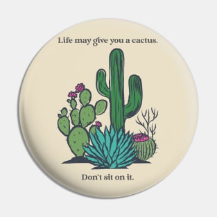 Life May Give You a Cactus Don't Sit on It Funny Inspirational Gift Pin