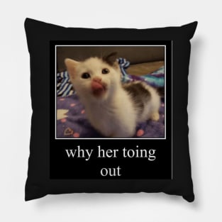 why her toing out Pillow