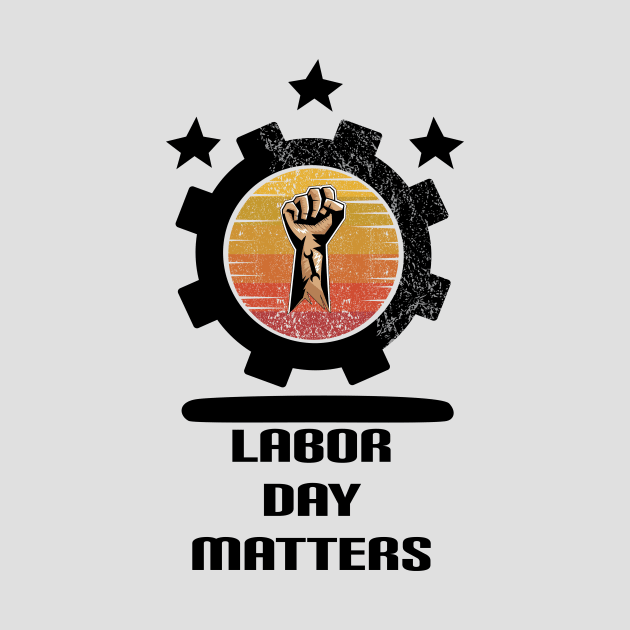 Labor Day Matters : For Real american workers by ARBEEN Art