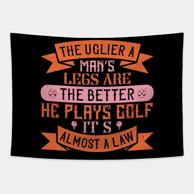 The uglier a man’s legs are, the better he plays golf. It’s almost a law-01 Tapestry by TS Studio