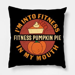 i m into fitness fitness pumpkin pie in my mouth Pillow