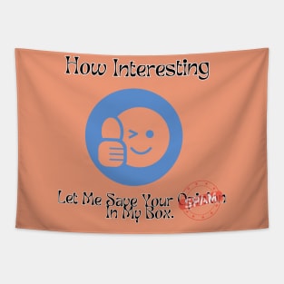 Let me save your opinion in my box funny sarcasm SPAM Tapestry