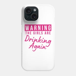 Warning The Girls Are Out Drinking Again. Matching Friends. Girls Night Out Drinking. Funny Drinking Saying. Pink Phone Case