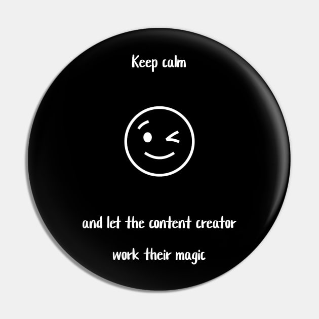 Keep calm and let the content creator work their magic Pin by Crafty Career Creations