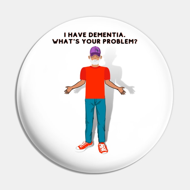 I HAVE DEMENTIA. WHAT'S YOUR PROBLEM? Pin by EmoteYourself