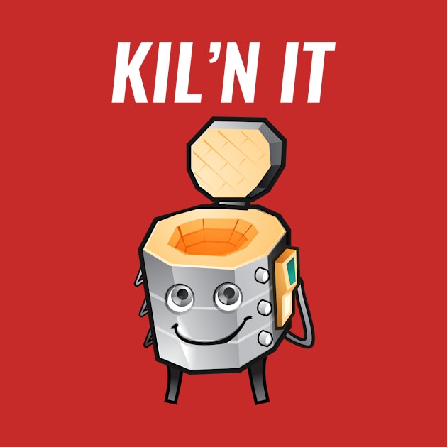 Kiln It by SillyShirts