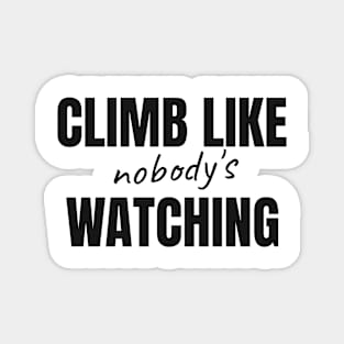 Climb Like Nobody's Watching Magnet