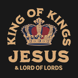 King of Kings, Lord of Lords, Jesus Christ, Christian, Faith T-Shirt