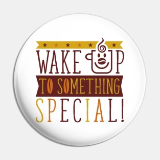 Wake Up To Something Special - Coffee Time Pin