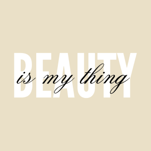 Beauty is my thing T-Shirt