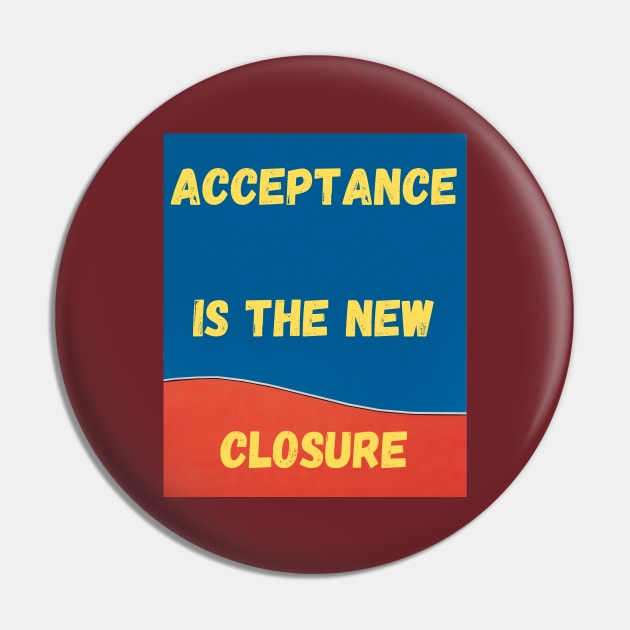 Acceptance is the new closure Pin by GBDesigner