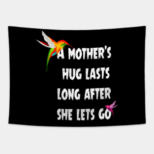 A mother’s hug lasts long after she lets go. Tapestry