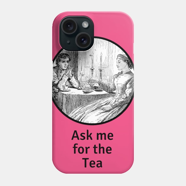 Ask me for the tea Phone Case by Everydaydesigns