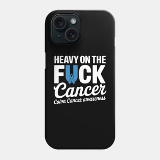 Heavy On The Fuck Cancer Survivor Colon Cancer Awareness Phone Case