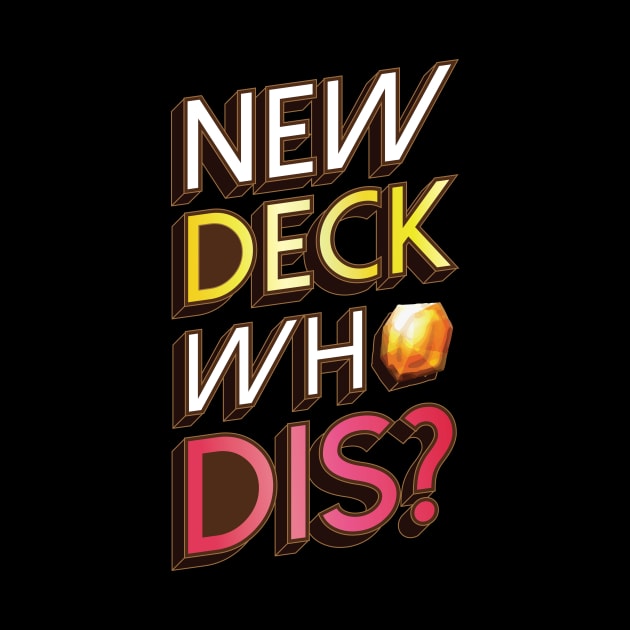 New Deck Who Dis? by polliadesign