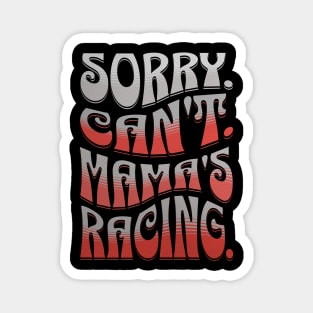 Sorry Can't Mama's Racing Cute Funny Car Racing Mommy Mom Mothers Day Magnet